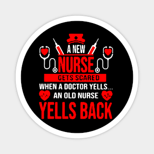 A new nurse gets scared when a doctor yells an old nurse yells back Magnet